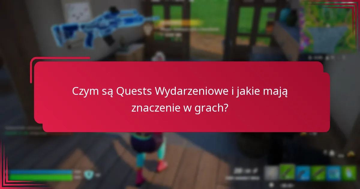Jak skutecznie ukończyć Quests Wydarzeniowe?