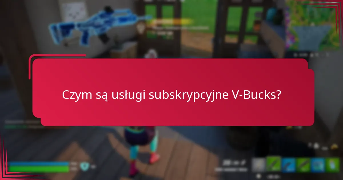 Jakie są korzyści członkowskie subskrypcji V-Bucks?