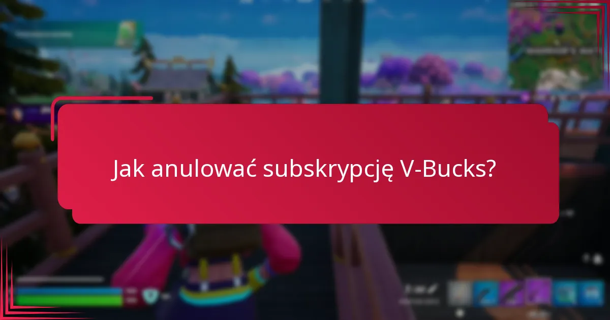 Jak anulować subskrypcję V-Bucks?