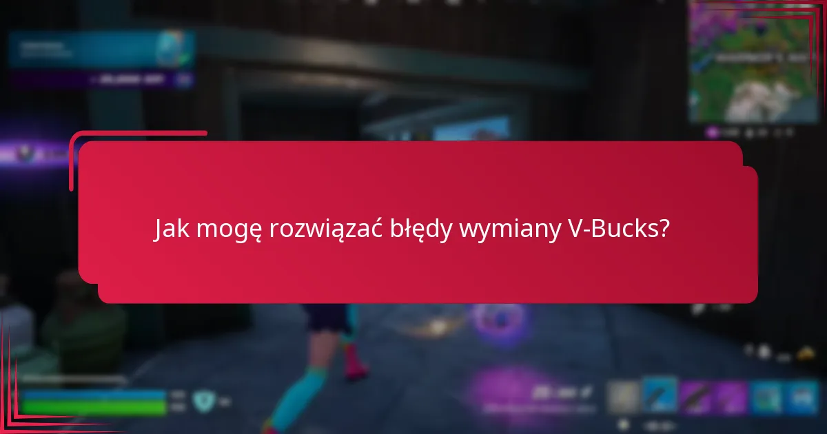 Gdzie mogę znaleźć pomoc techniczną w sprawie problemów z wymianą V-Bucks?