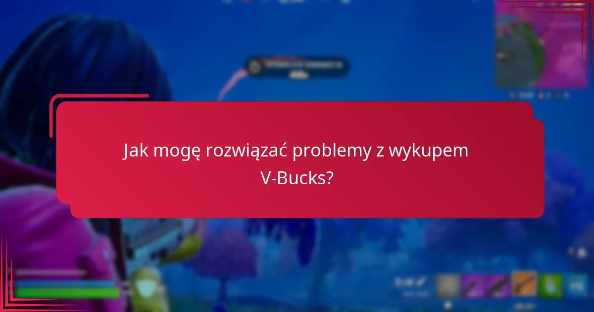 Jakie powszechne problemy mogą wystąpić podczas wykupu kodu V-Bucks?