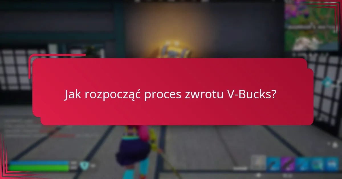 Jak rozpocząć proces zwrotu V-Bucks?