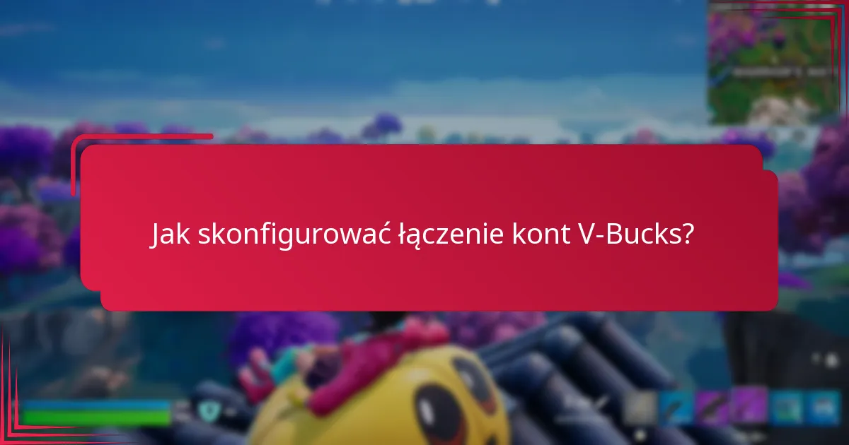 Jak skonfigurować łączenie kont V-Bucks?