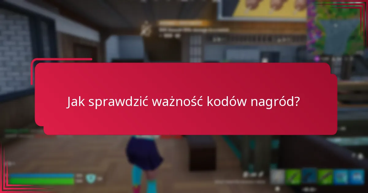 Jakie są powszechne pułapki w weryfikacji kodów nagród?