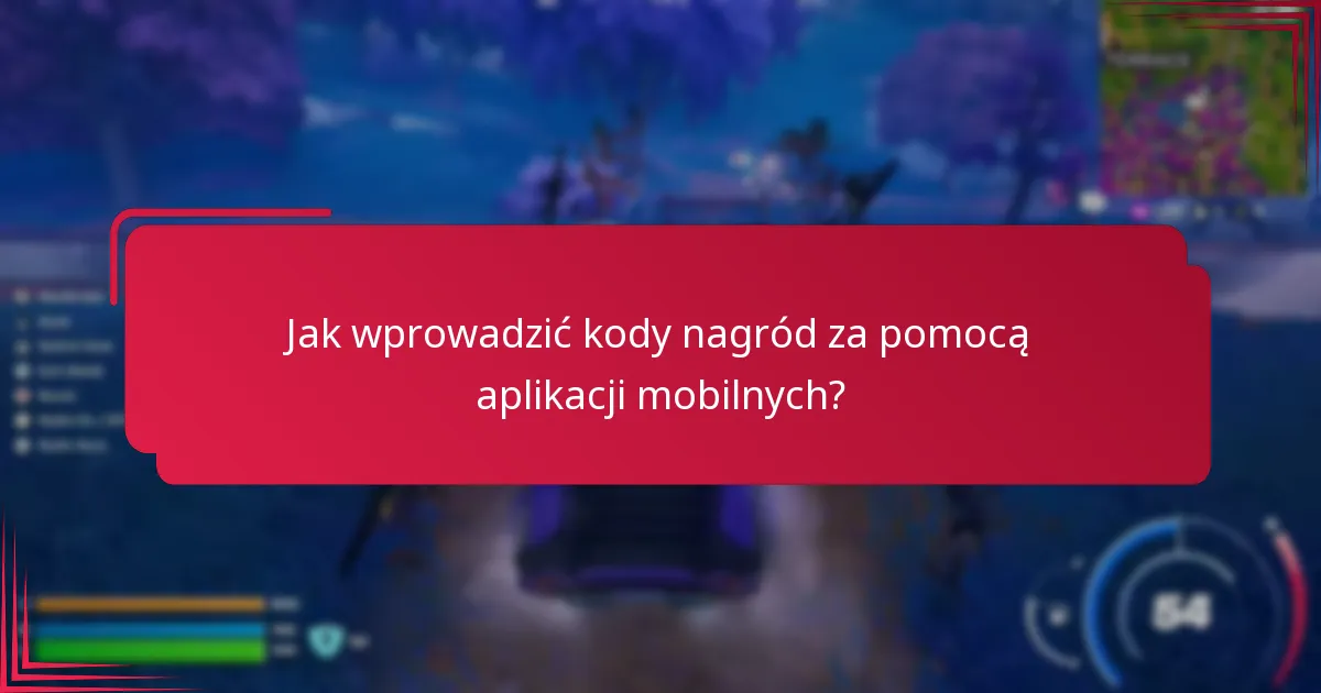 Jak wprowadzić kody nagród za pomocą aplikacji mobilnych?