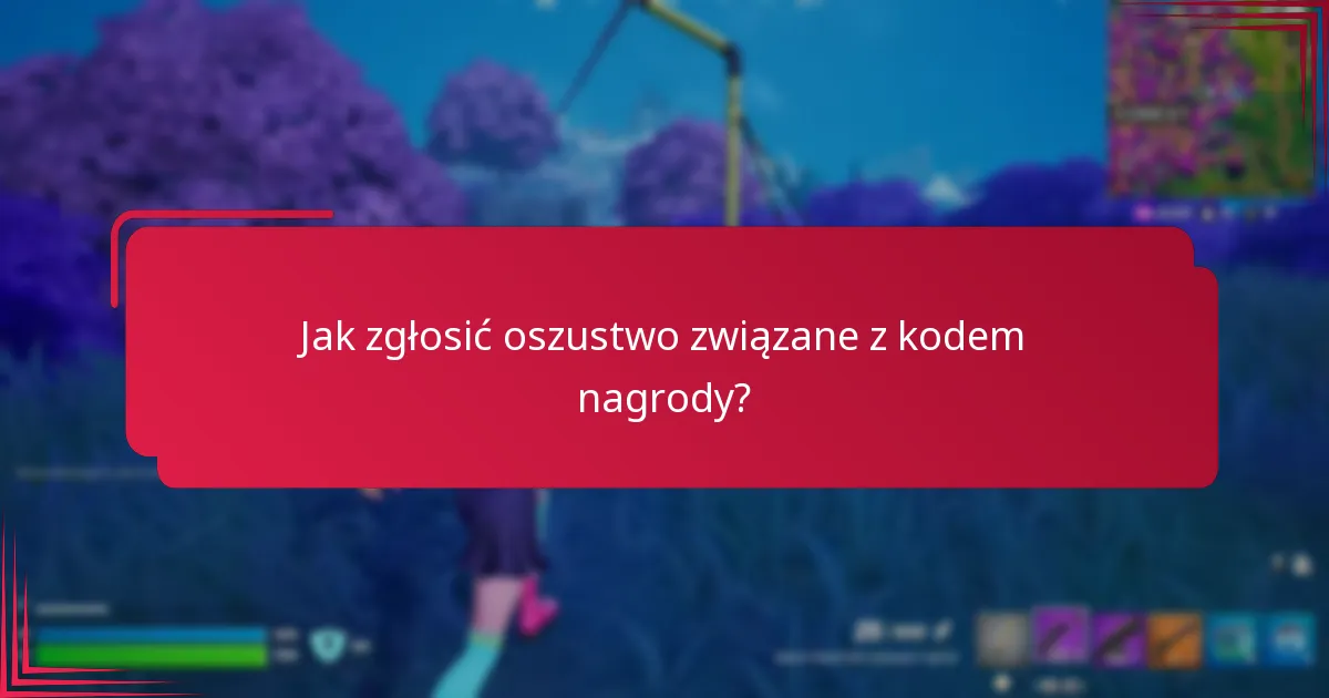 Jak zgłosić oszustwo związane z kodem nagrody?
