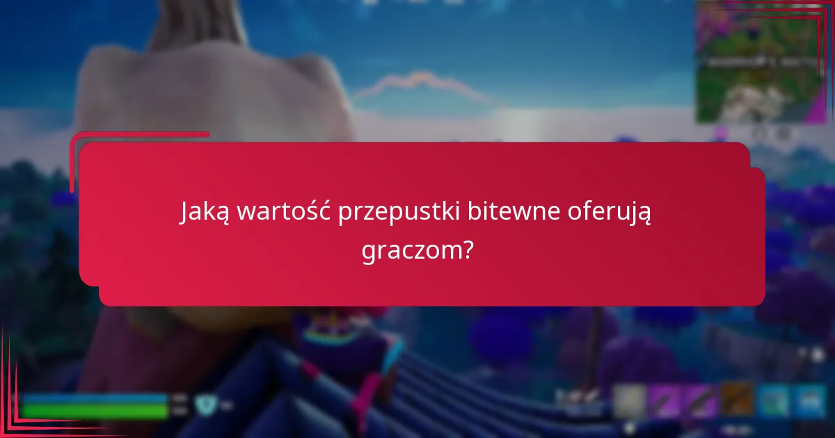 Jaką wartość przepustki bitewne oferują graczom?