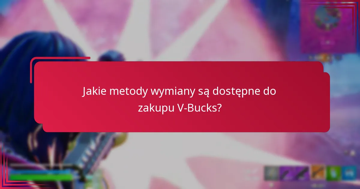 Jakie metody wymiany są dostępne do zakupu V-Bucks?