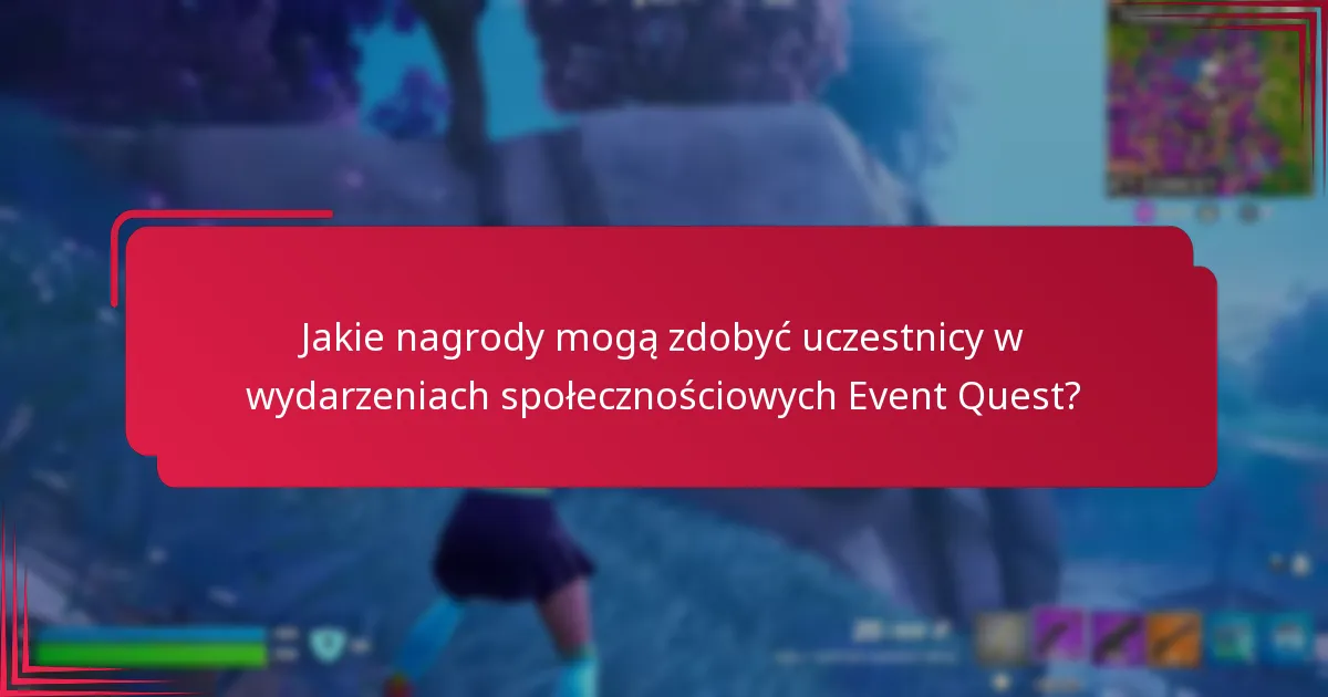 Kto może uczestniczyć w wydarzeniach społecznościowych Event Quest?