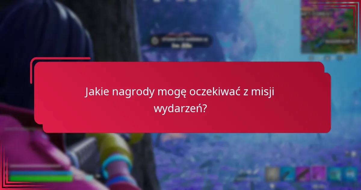 Jakie są powszechne wyzwania w zbieraniu nagród z misji wydarzeń?