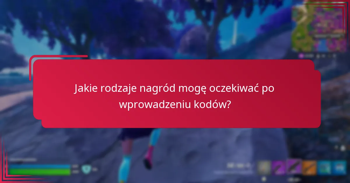 Jakie rodzaje nagród mogę oczekiwać po wprowadzeniu kodów?