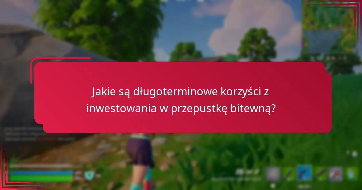 Jakie są długoterminowe korzyści z inwestowania w przepustkę bitewną?