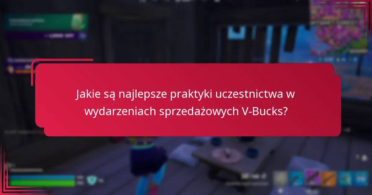 Jakie są najlepsze praktyki uczestnictwa w wydarzeniach sprzedażowych V-Bucks?