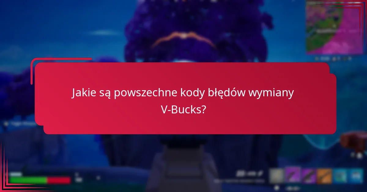 Jakie są konsekwencje błędów wymiany V-Bucks?